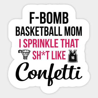 F-bomb Basketball Mom I Sprinkle That Sht Like Confetti Sticker